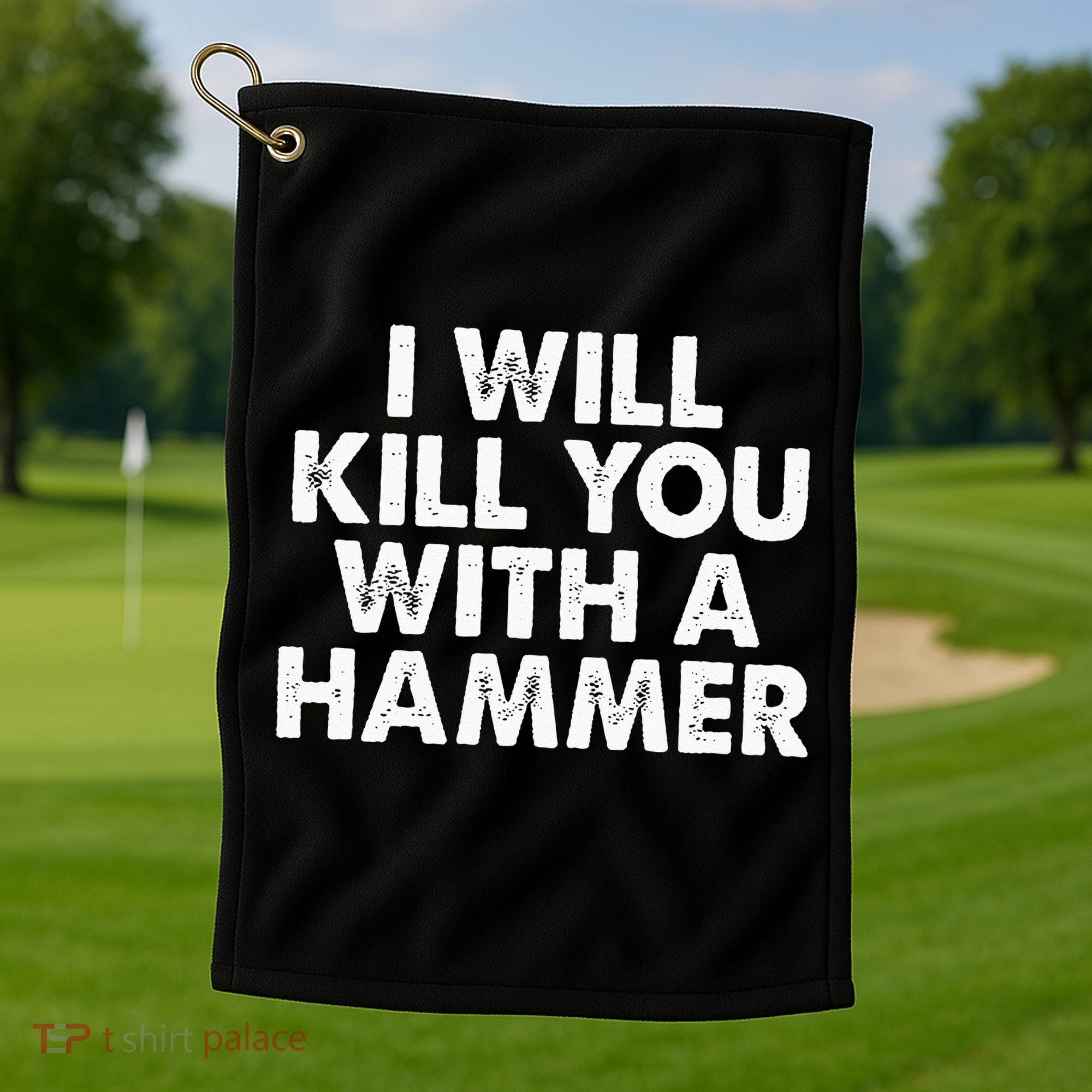 I Will Kill You With A Hammer Funny Saying Golf Towel