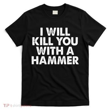 I Will Kill You With A Hammer Vintage T-Shirt