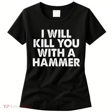 I Will Kill You With A Hammer Vintage Women's T-Shirt