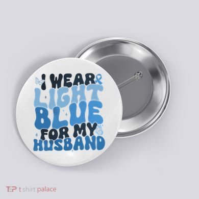 I Wear Light Blue For My Husband Prostate Cancer Button