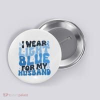 I Wear Light Blue For My Husband Prostate Cancer Button thumb 0