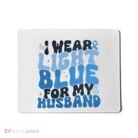 I Wear Light Blue For My Husband Prostate Cancer Mousepad thumb 0