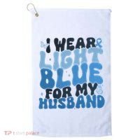 I Wear Light Blue For My Husband Prostate Cancer Golf Towel thumb 0