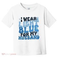 I Wear Light Blue For My Husband Prostate Cancer Toddler T-Shirt thumb 0