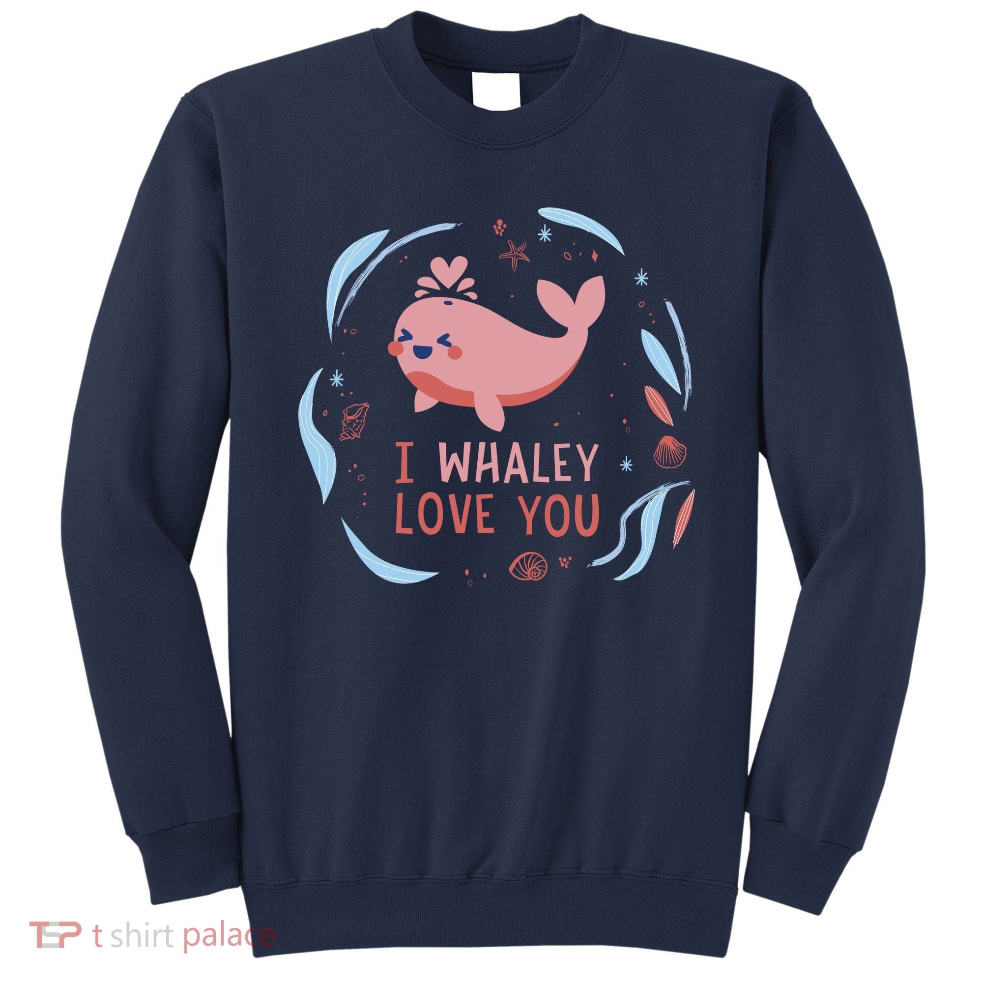 I Whaley Love You Whale Sweatshirt