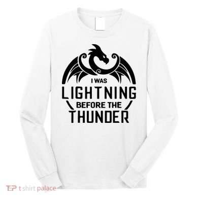 I Was Lightning Before The Thunder Long Sleeve Shirt