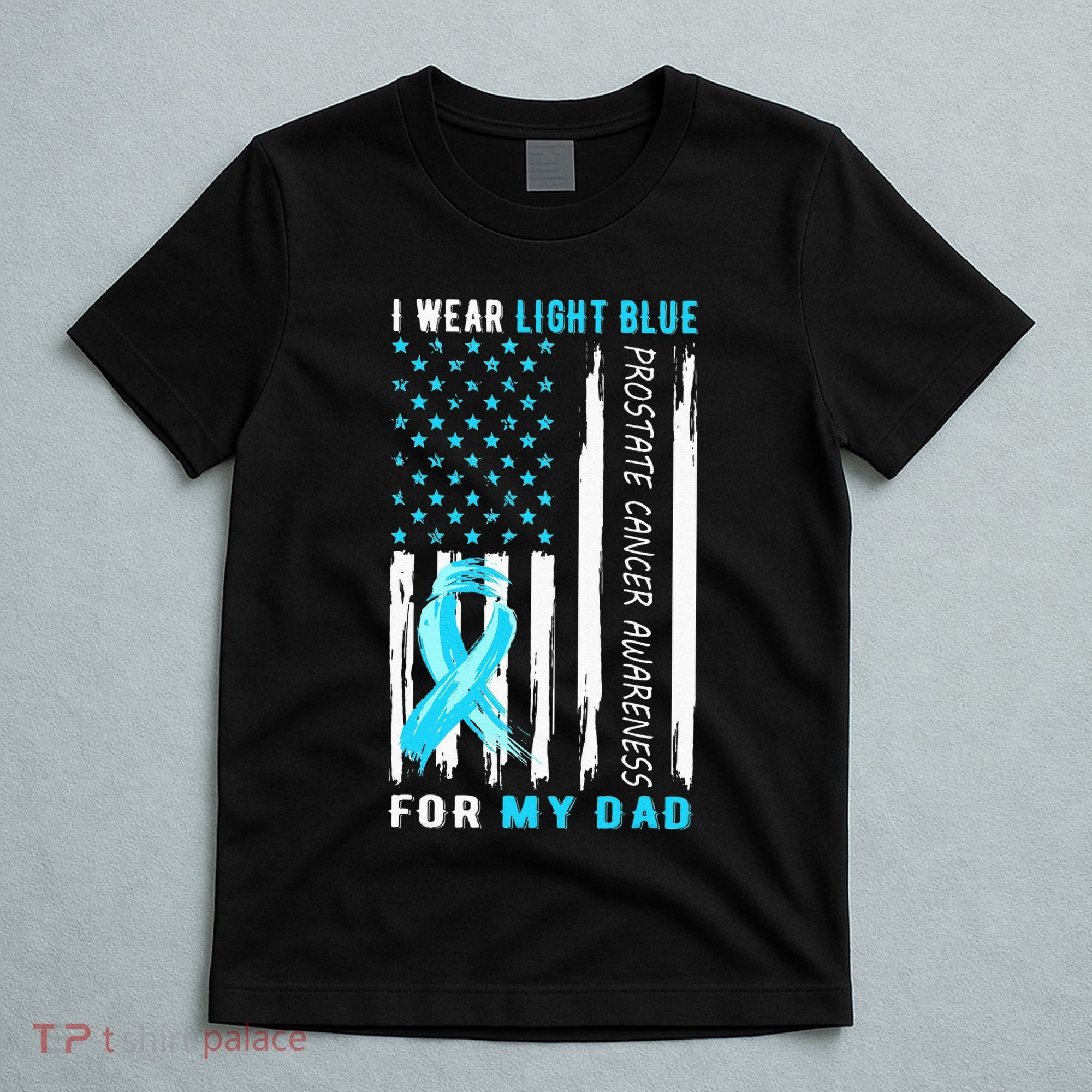 I Wear Light Blue For My Dad Prostate Cancer Awareness T-Shirt