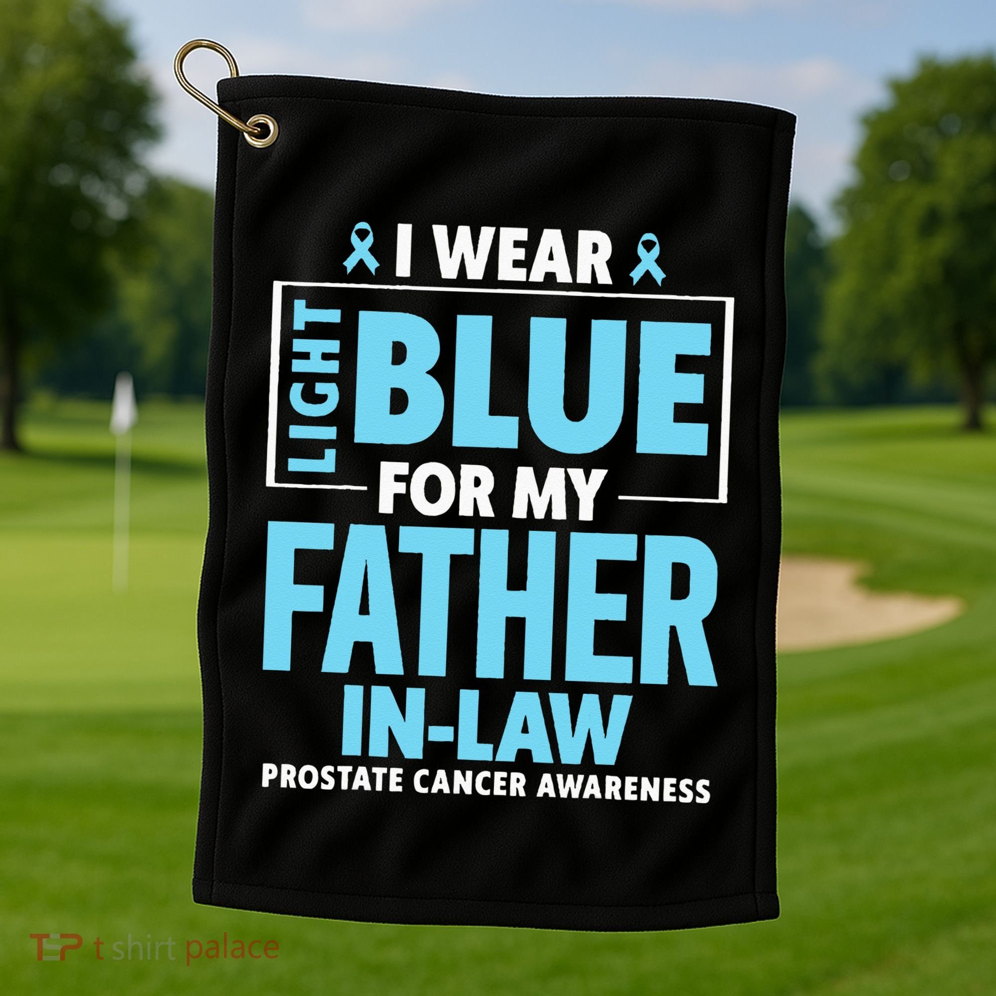 I Wear Light Blue For My Father In Law Prostate Cancer Golf Towel