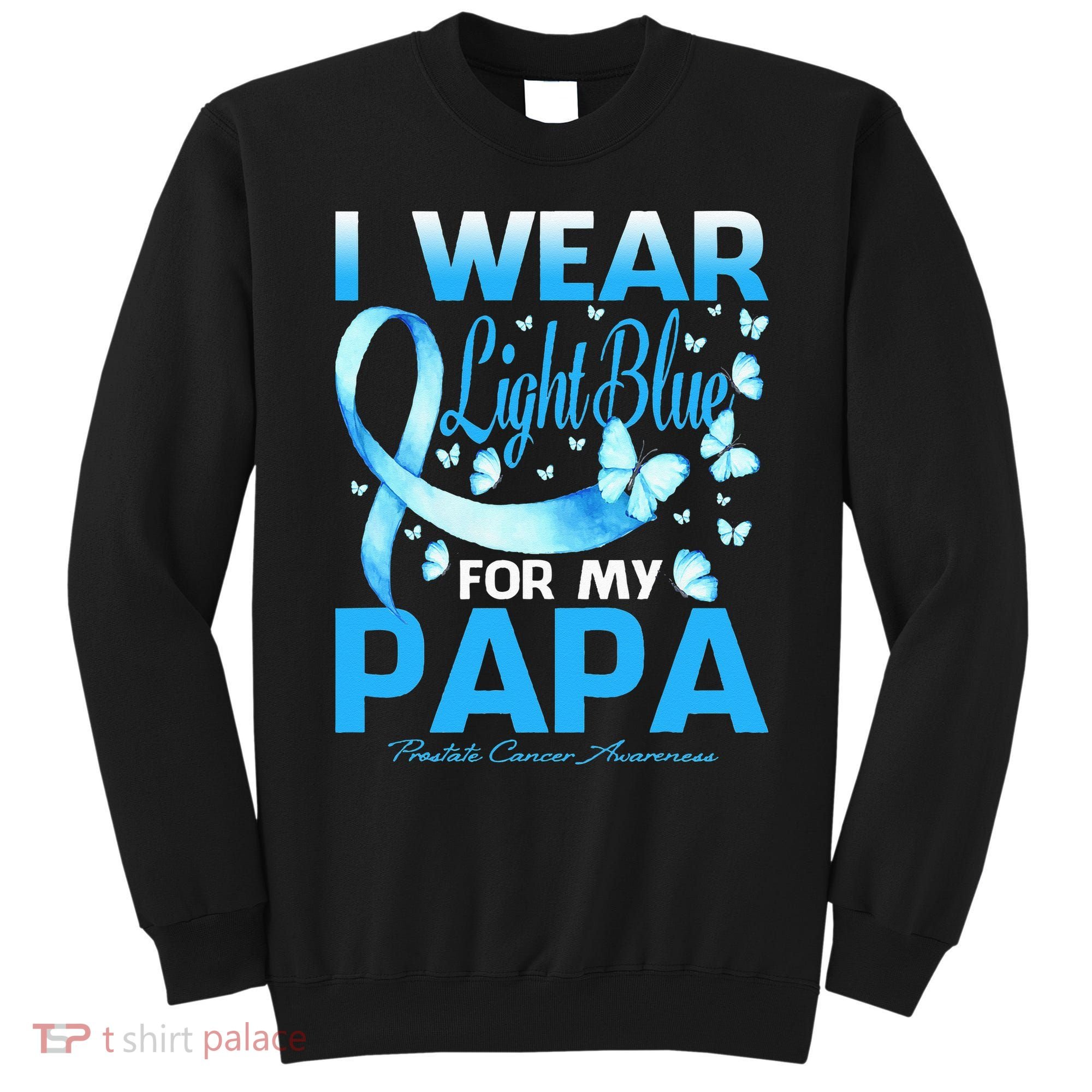 I Wear Light Blue For My Papa Prostate Cancer Awareness Sweatshirt