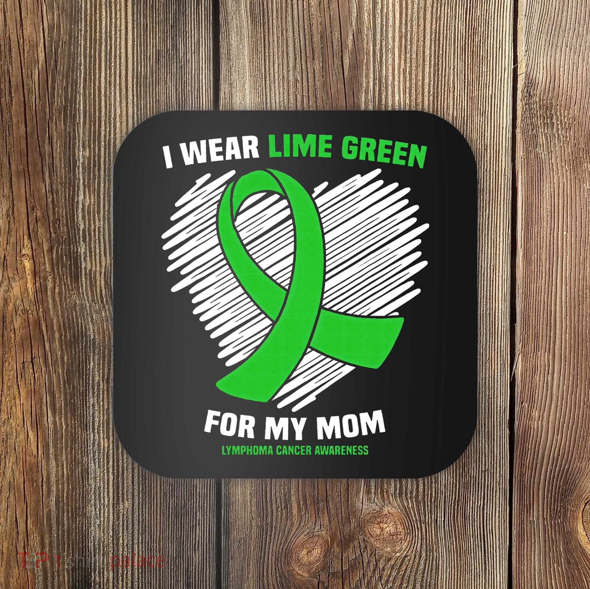 I Wear Lime Green For My Mom Lymphoma Cancer Awareness Coaster
