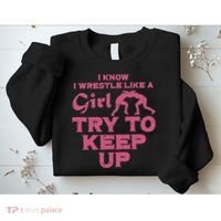 I Wrestle Like Girl Try To Keep Up Funny Wrestling Women Sweatshirt thumb 2