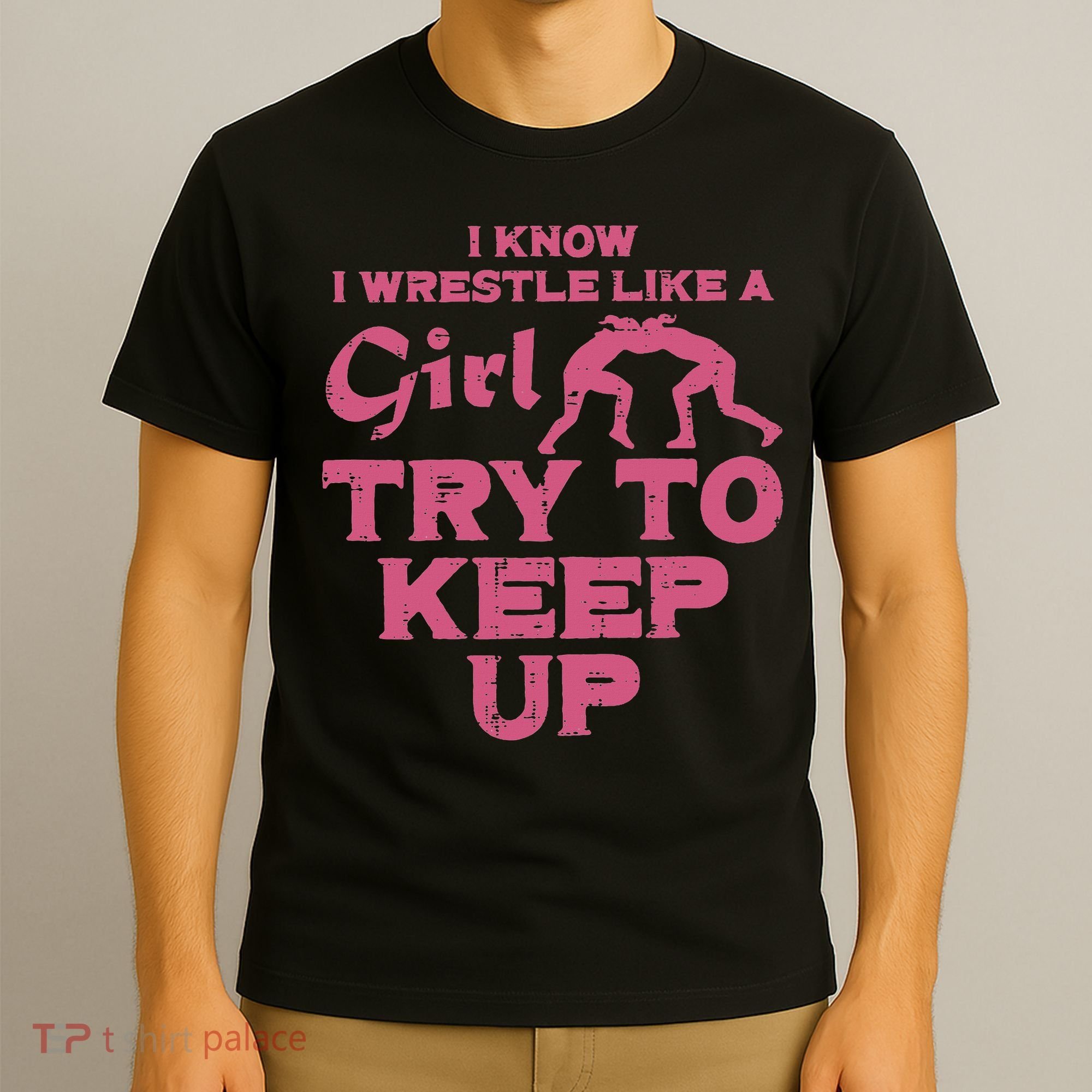 I Wrestle Like Girl Try To Keep Up Funny Wrestling Women T-Shirt