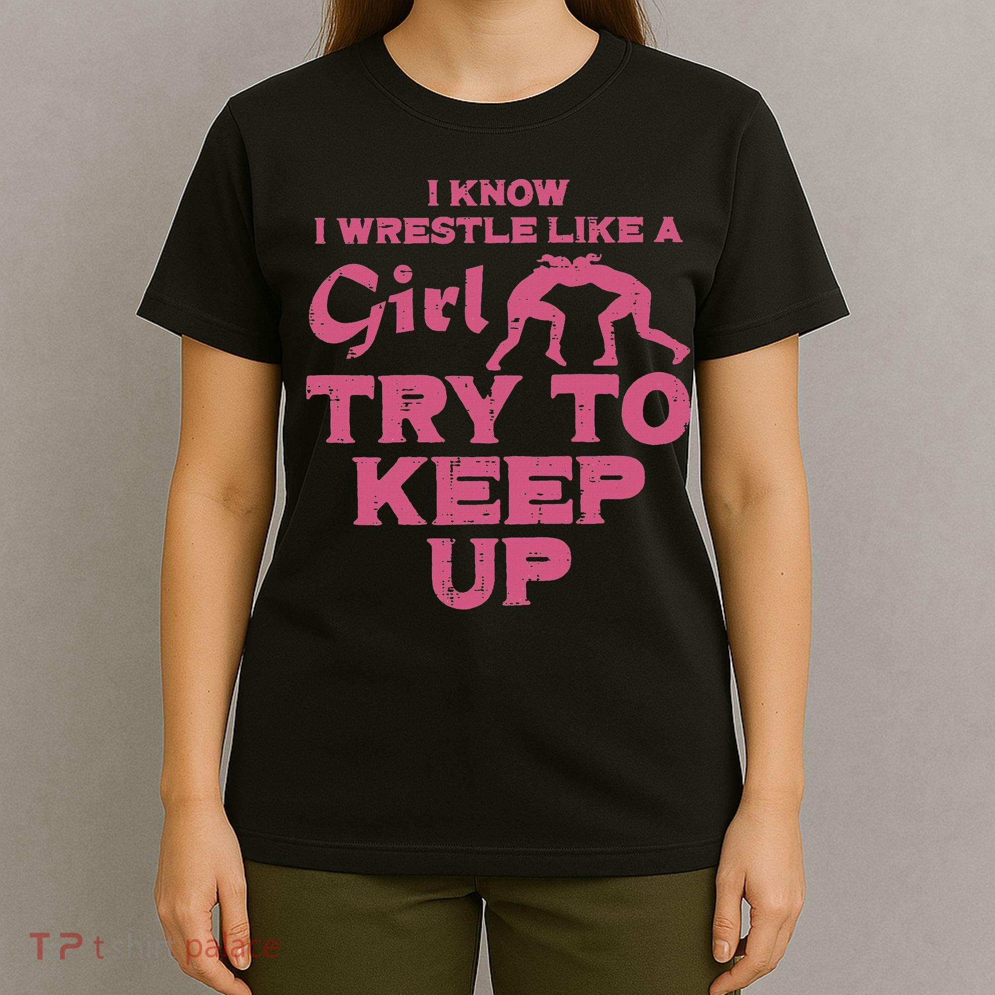 I Wrestle Like Girl Try To Keep Up Funny Wrestling Women T-Shirt