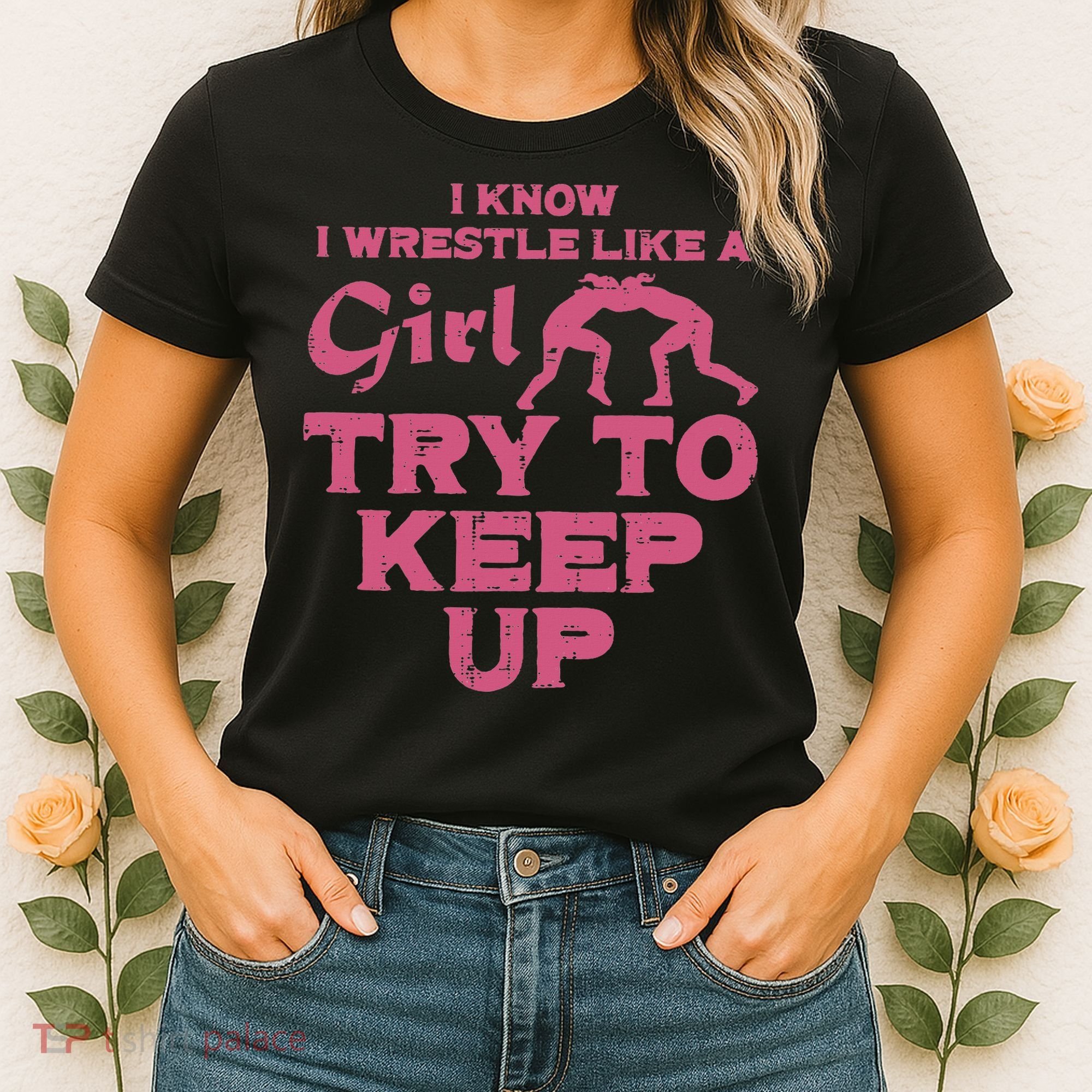 I Wrestle Like Girl Try To Keep Up Funny Wrestling Women Women's T-Shirt