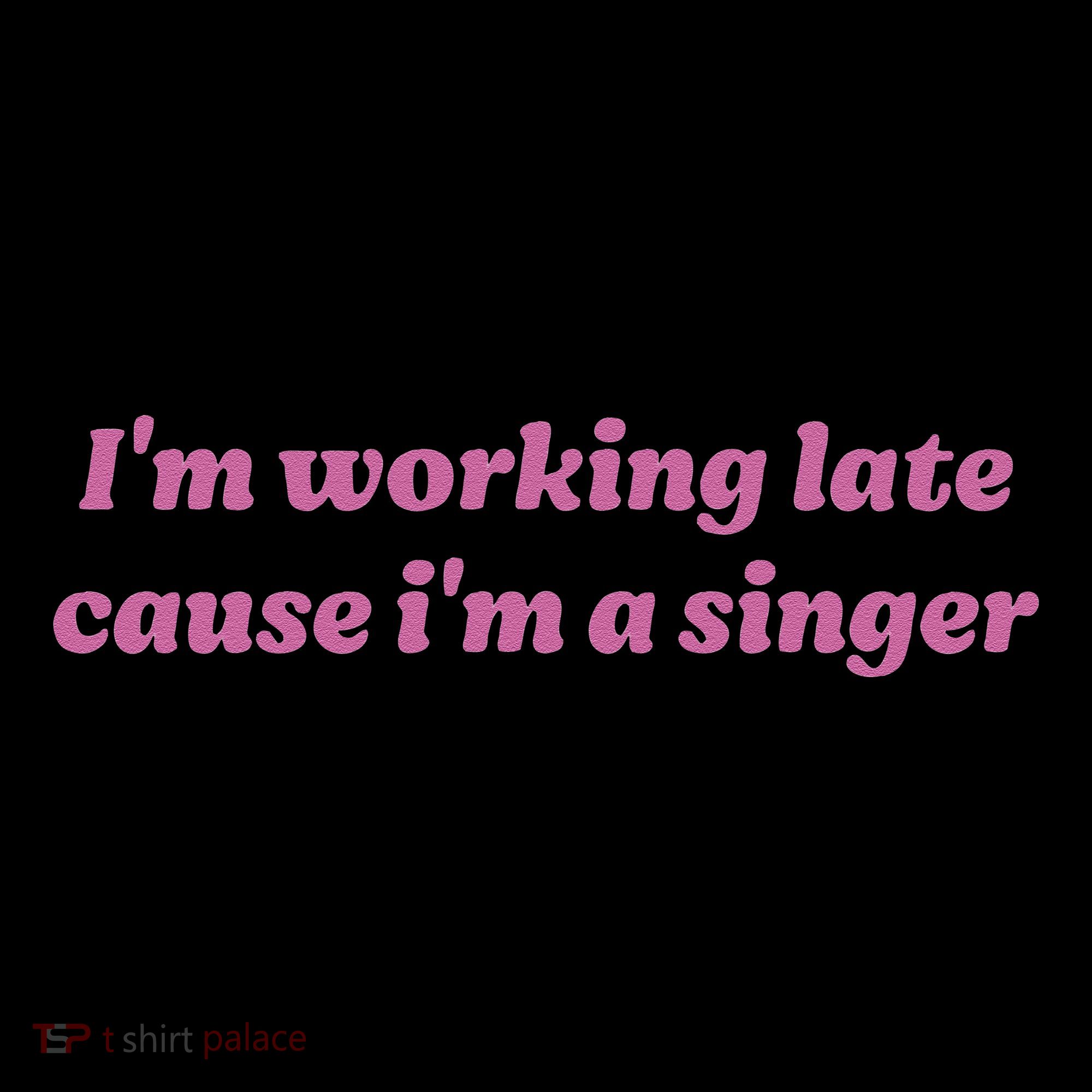 IM Working Late Cause IM A Singer Funny Sweat Coffee Mug