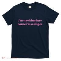 IM Working Late Cause IM A Singer Funny Sweat T-Shirt thumb 0