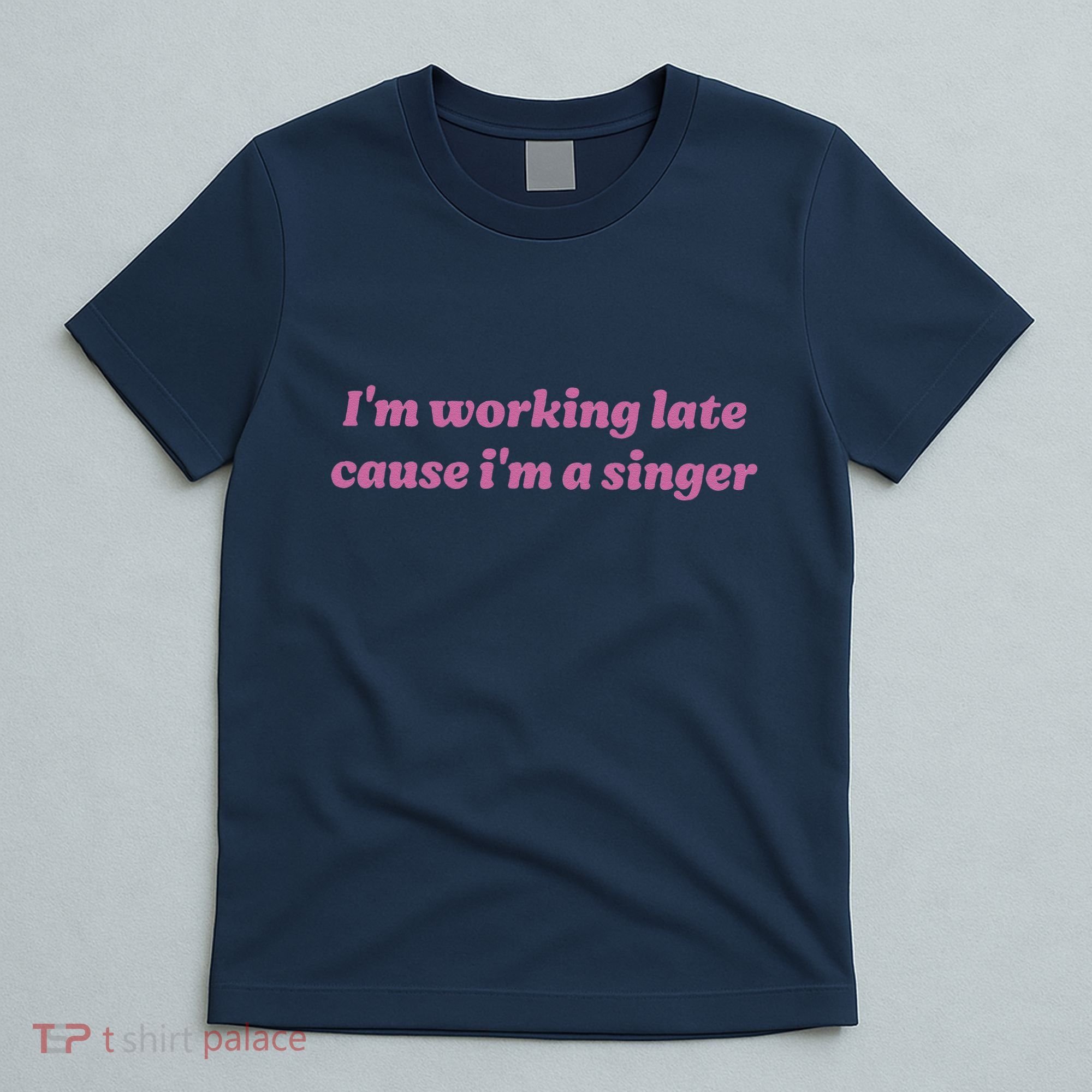 IM Working Late Cause IM A Singer Funny Sweat T-Shirt