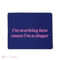 IM Working Late Cause IM A Singer Funny Sweat Mousepad thumb 0