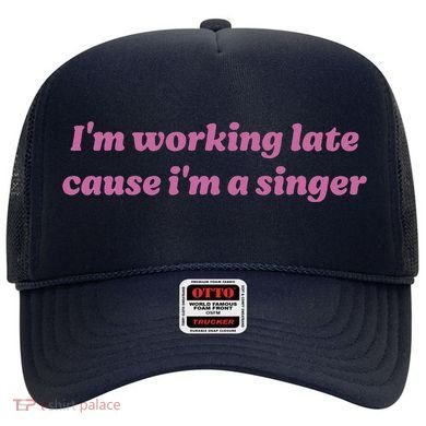IM Working Late Cause IM A Singer Funny Sweat Hat