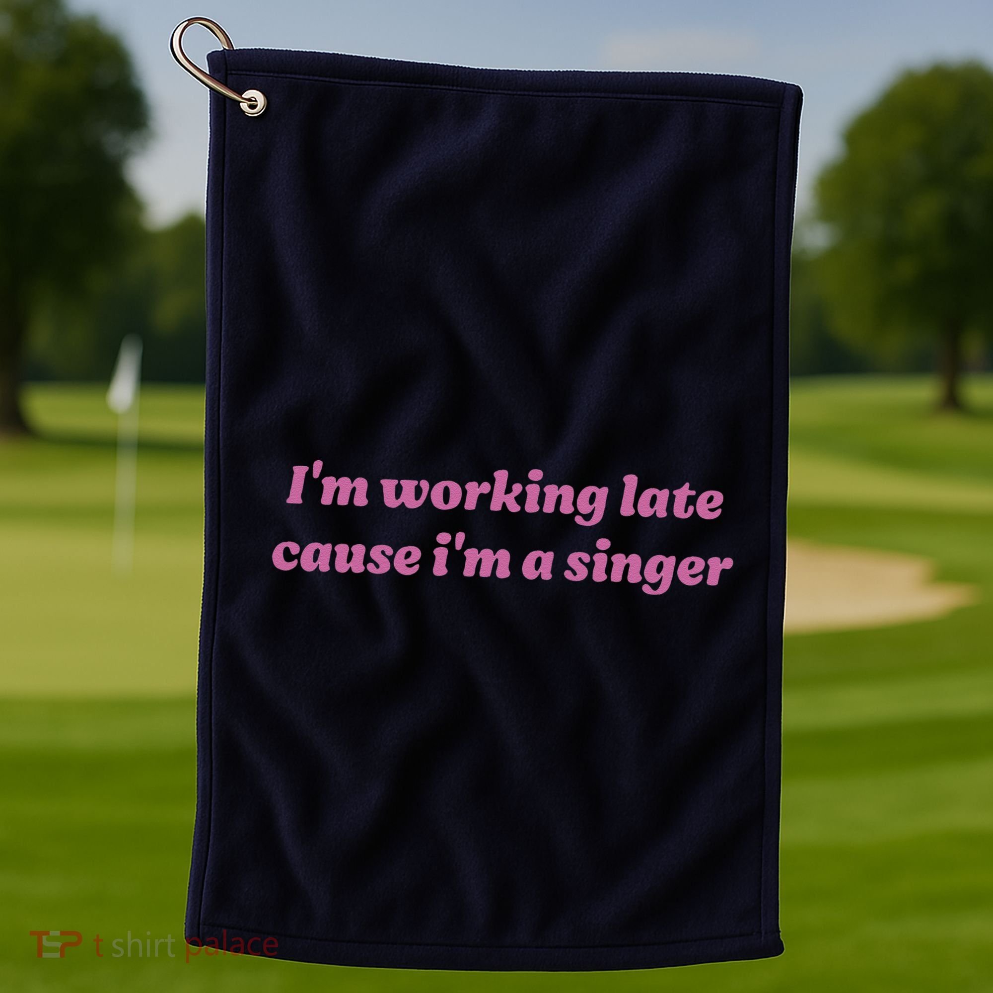 IM Working Late Cause IM A Singer Funny Sweat Golf Towel