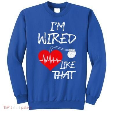 I'm Wired Like That Pacemaker Joke Heart Disease Awareness Funny Gift Sweatshirt