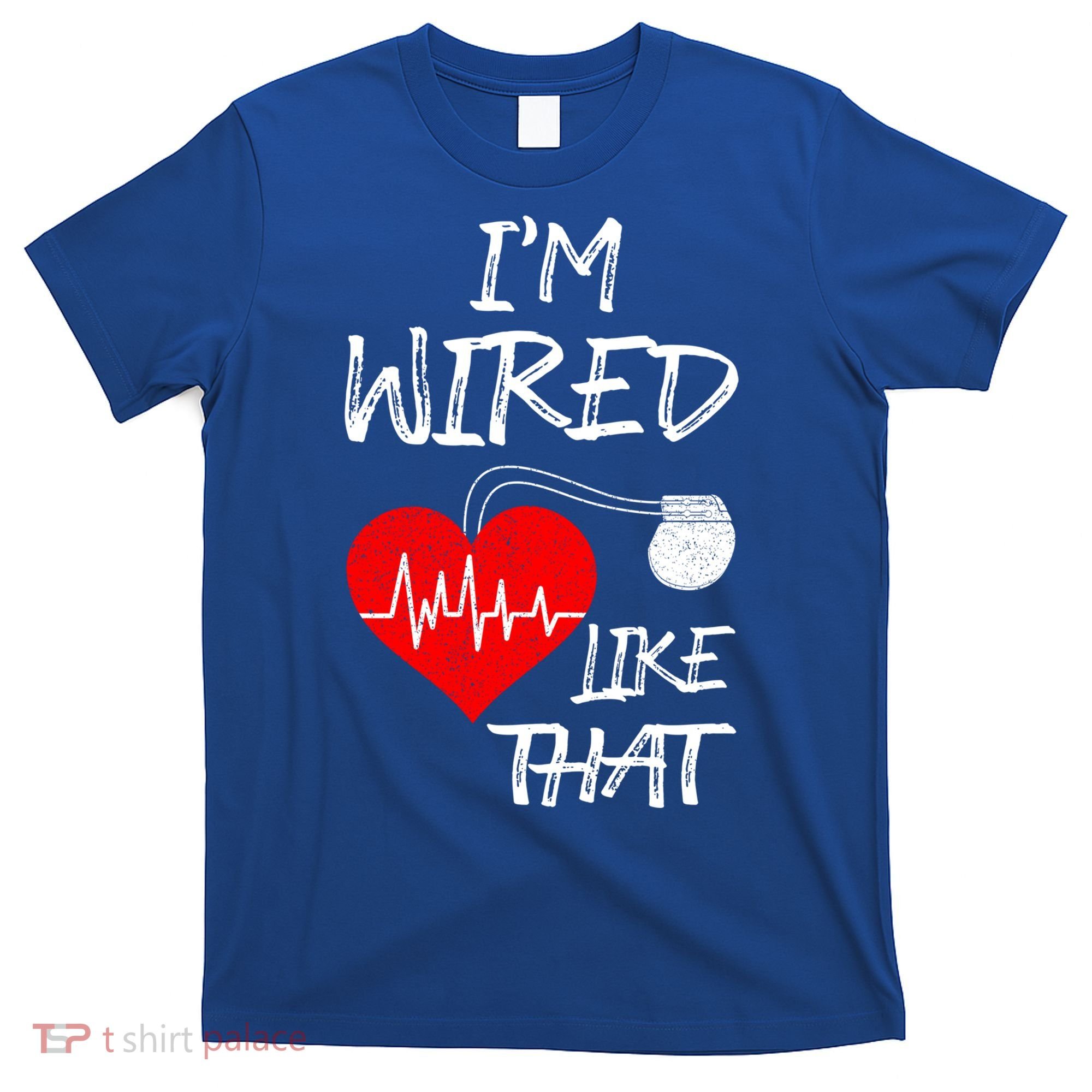 I'm Wired Like That Pacemaker Joke Heart Disease Awareness Funny Gift T-Shirt
