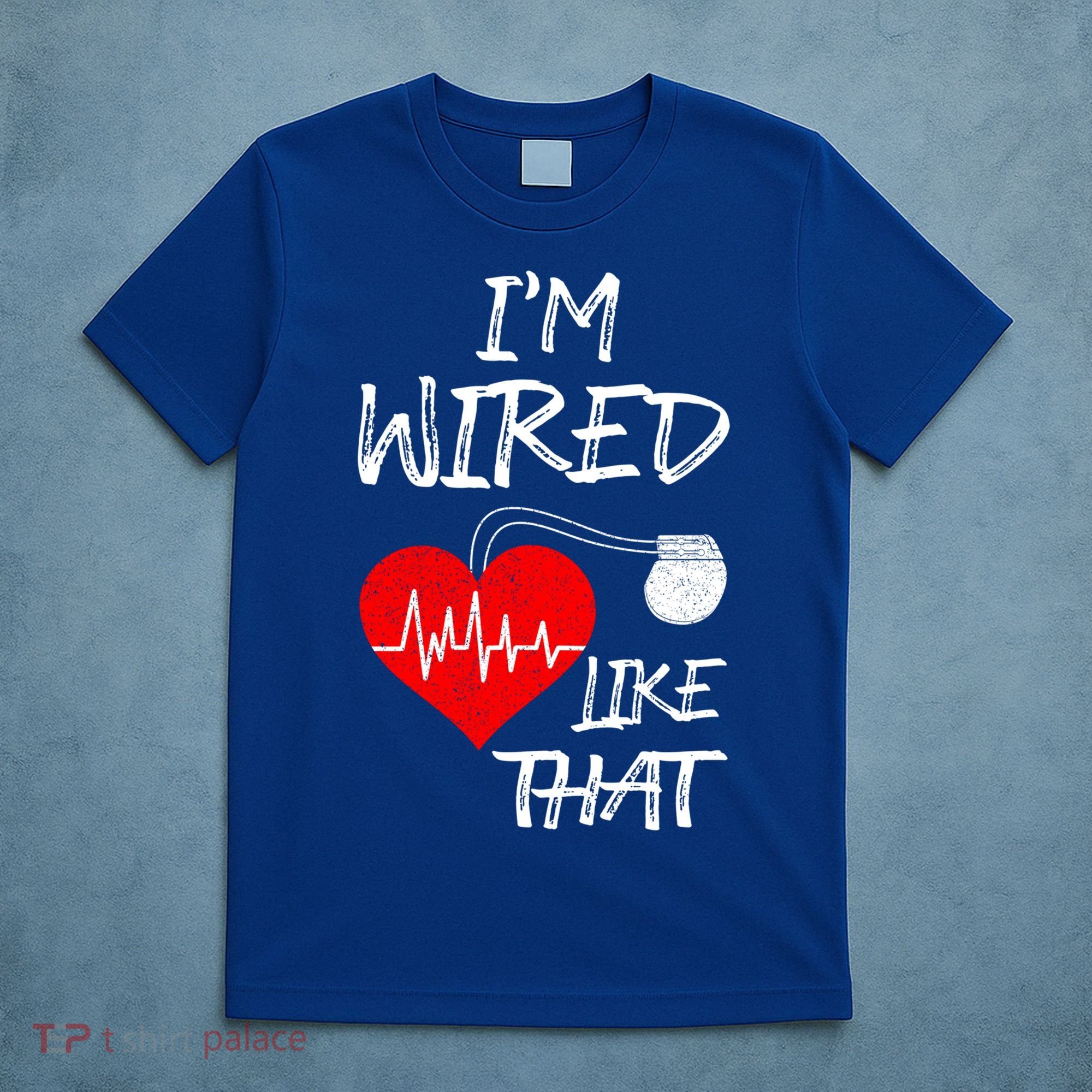 I'm Wired Like That Pacemaker Joke Heart Disease Awareness Funny Gift T-Shirt