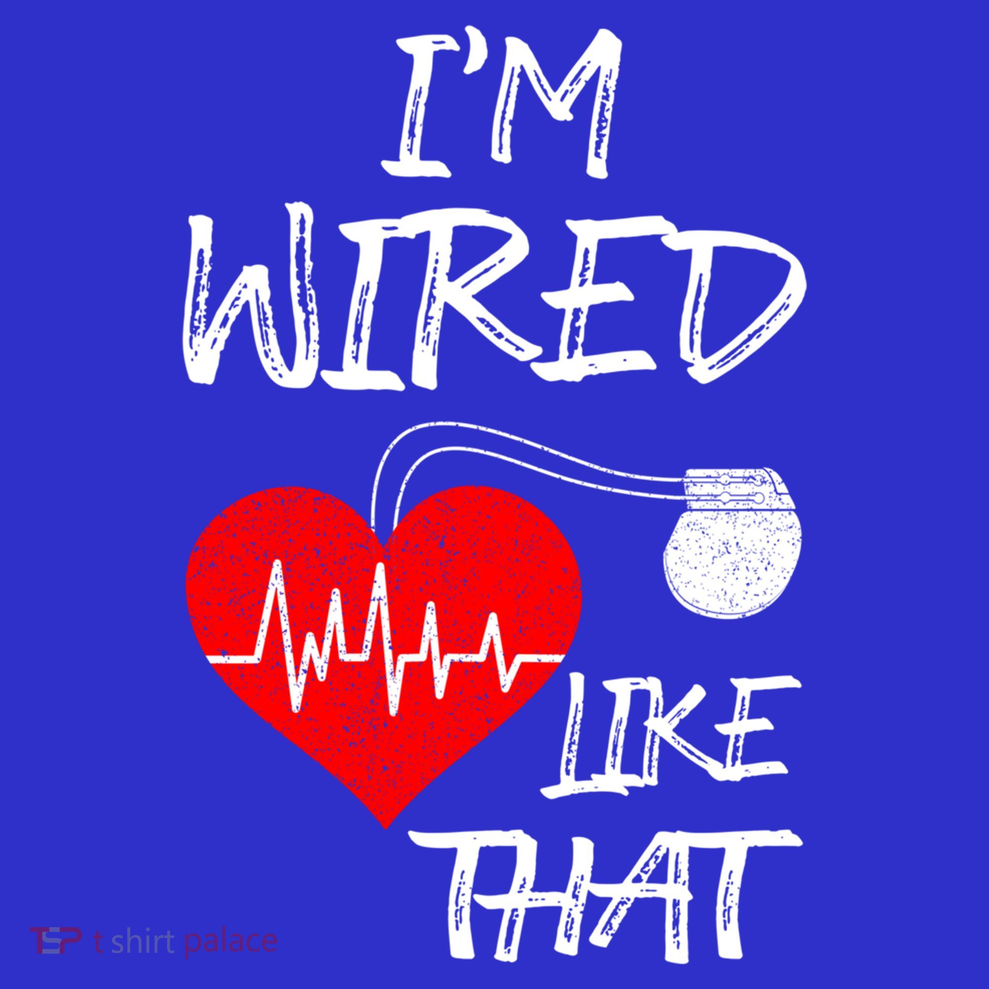 I'm Wired Like That Pacemaker Joke Heart Disease Awareness Funny Gift T-Shirt