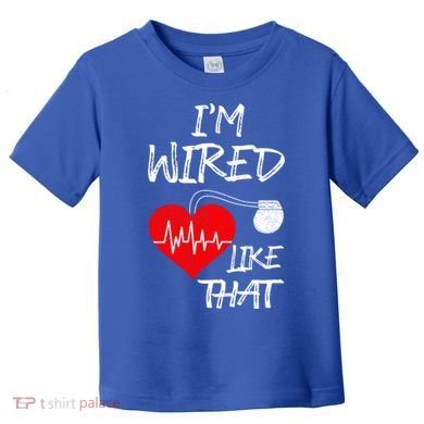 I'm Wired Like That Pacemaker Joke Heart Disease Awareness Funny Gift Toddler T-Shirt