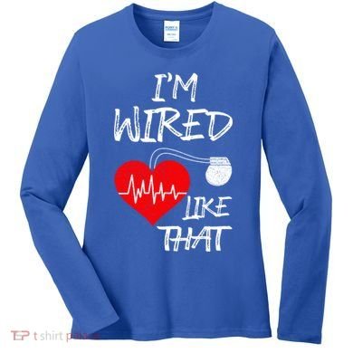 I'm Wired Like That Pacemaker Joke Heart Disease Awareness Funny Gift Women's Long Sleeve Shirt