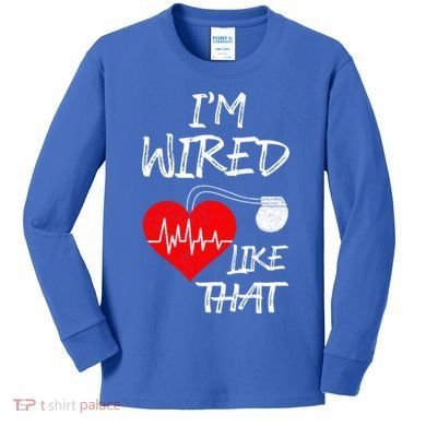 I'm Wired Like That Pacemaker Joke Heart Disease Awareness Funny Gift Kids Long Sleeve Shirt