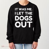 It Was Me I Let The Dogs Out Funny Hilarious Women's Sweatshirt thumb 0