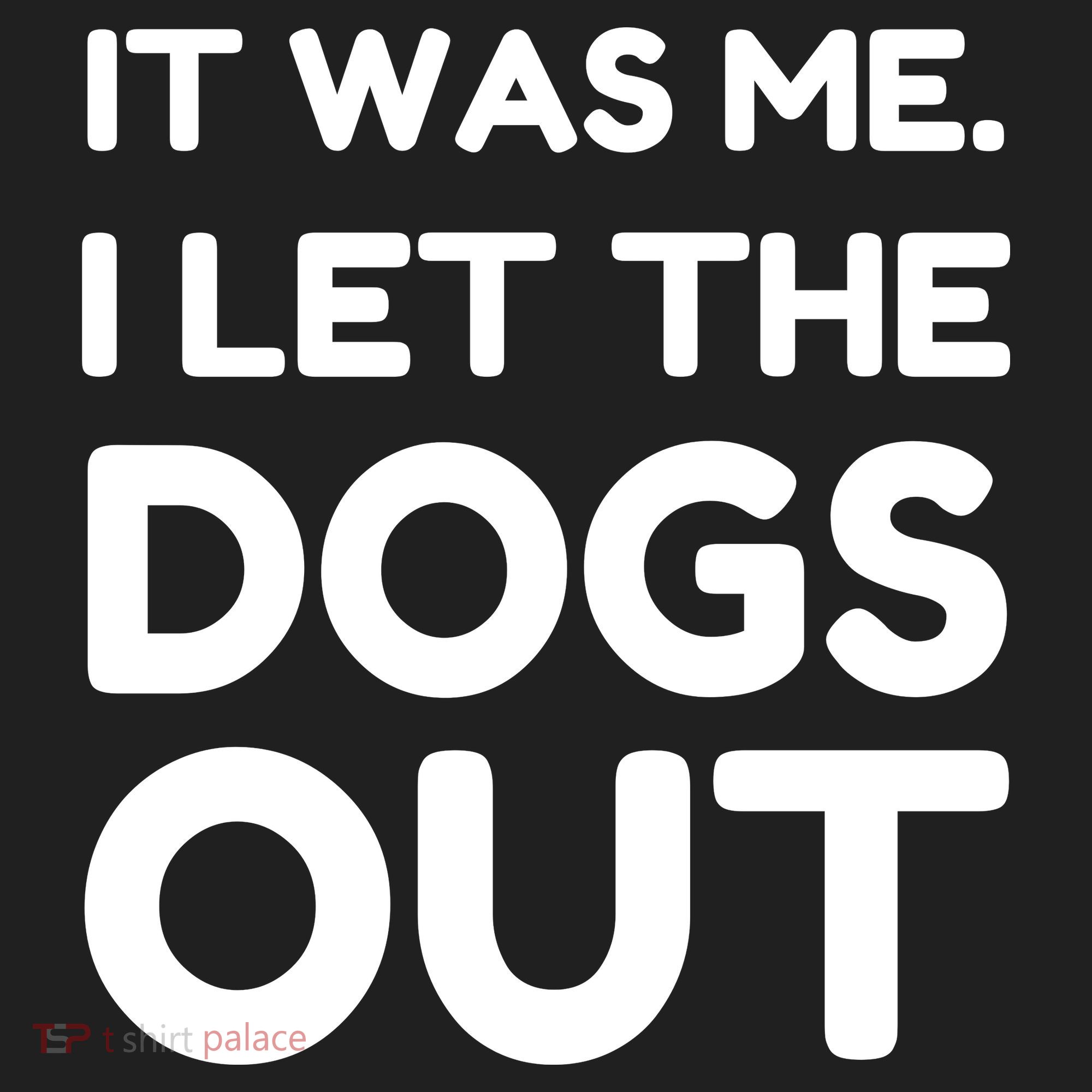 It Was Me I Let The Dogs Out Funny Hilarious Women's Sweatshirt