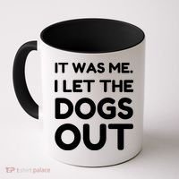 It Was Me I Let The Dogs Out Funny Hilarious Coffee Mug thumb 0