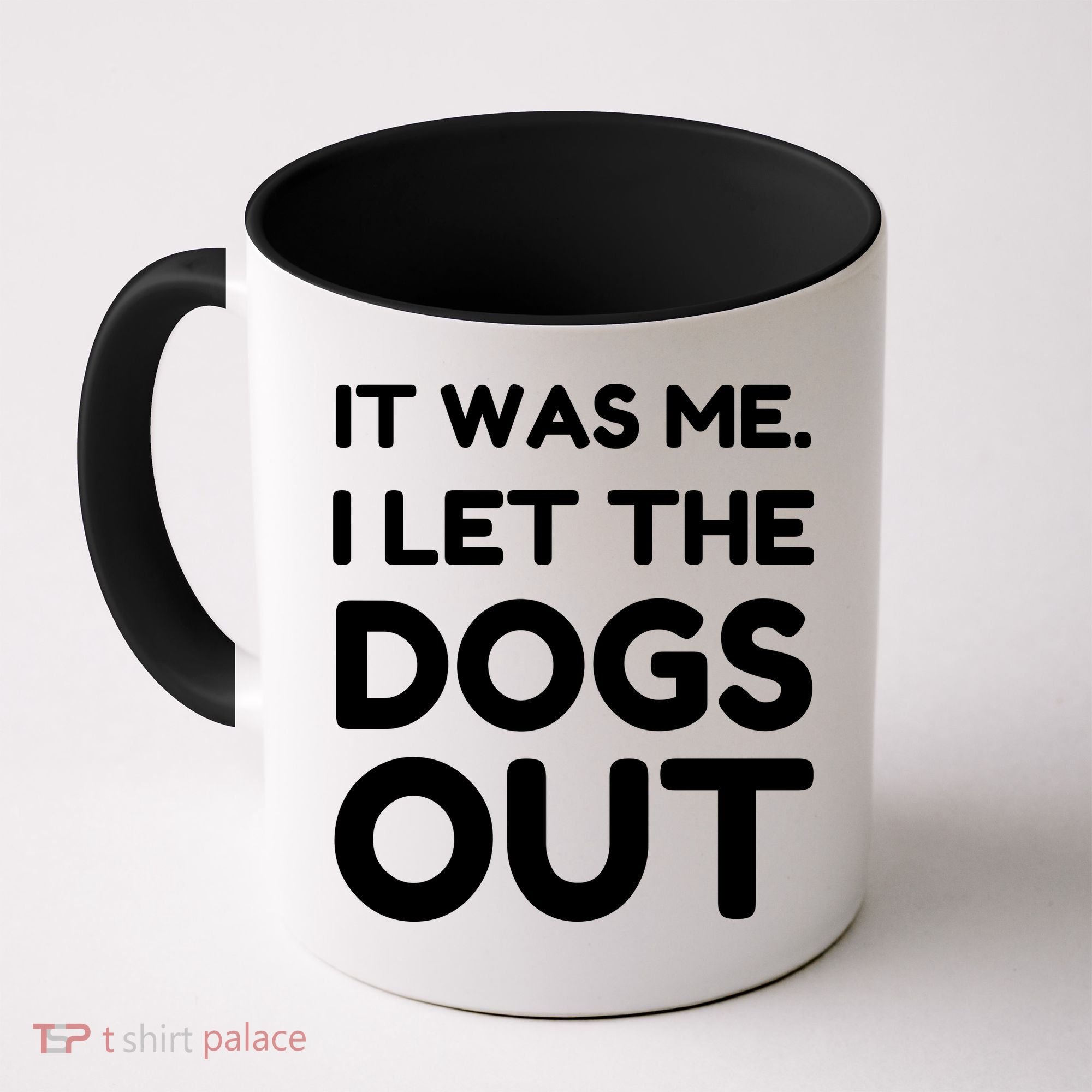 It Was Me I Let The Dogs Out Funny Hilarious Coffee Mug