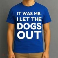 It Was Me I Let The Dogs Out Funny Hilarious T-Shirt thumb 3