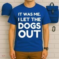 It Was Me I Let The Dogs Out Funny Hilarious T-Shirt thumb 6