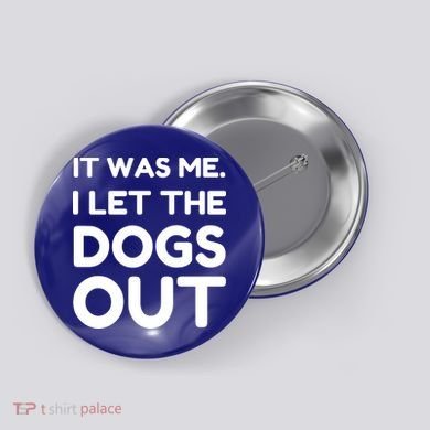 It Was Me I Let The Dogs Out Funny Hilarious Button