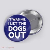 It Was Me I Let The Dogs Out Funny Hilarious Button thumb 0