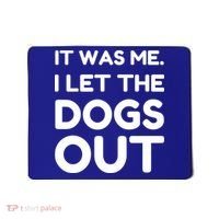 It Was Me I Let The Dogs Out Funny Hilarious Mousepad thumb 0