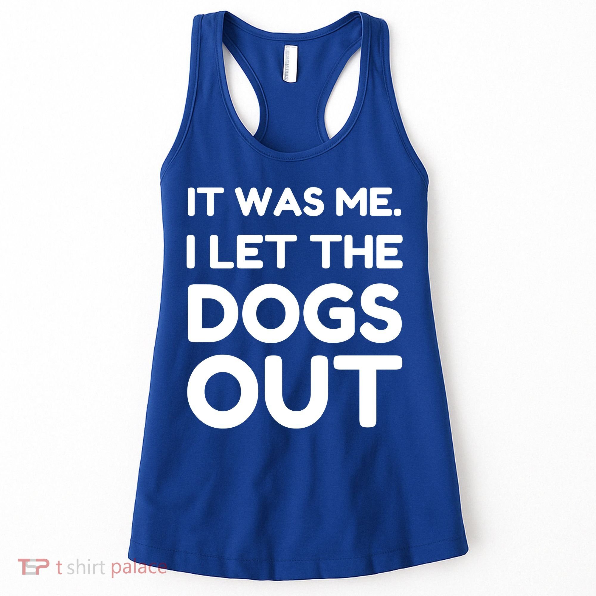 It Was Me I Let The Dogs Out Funny Hilarious Women's Tank Top