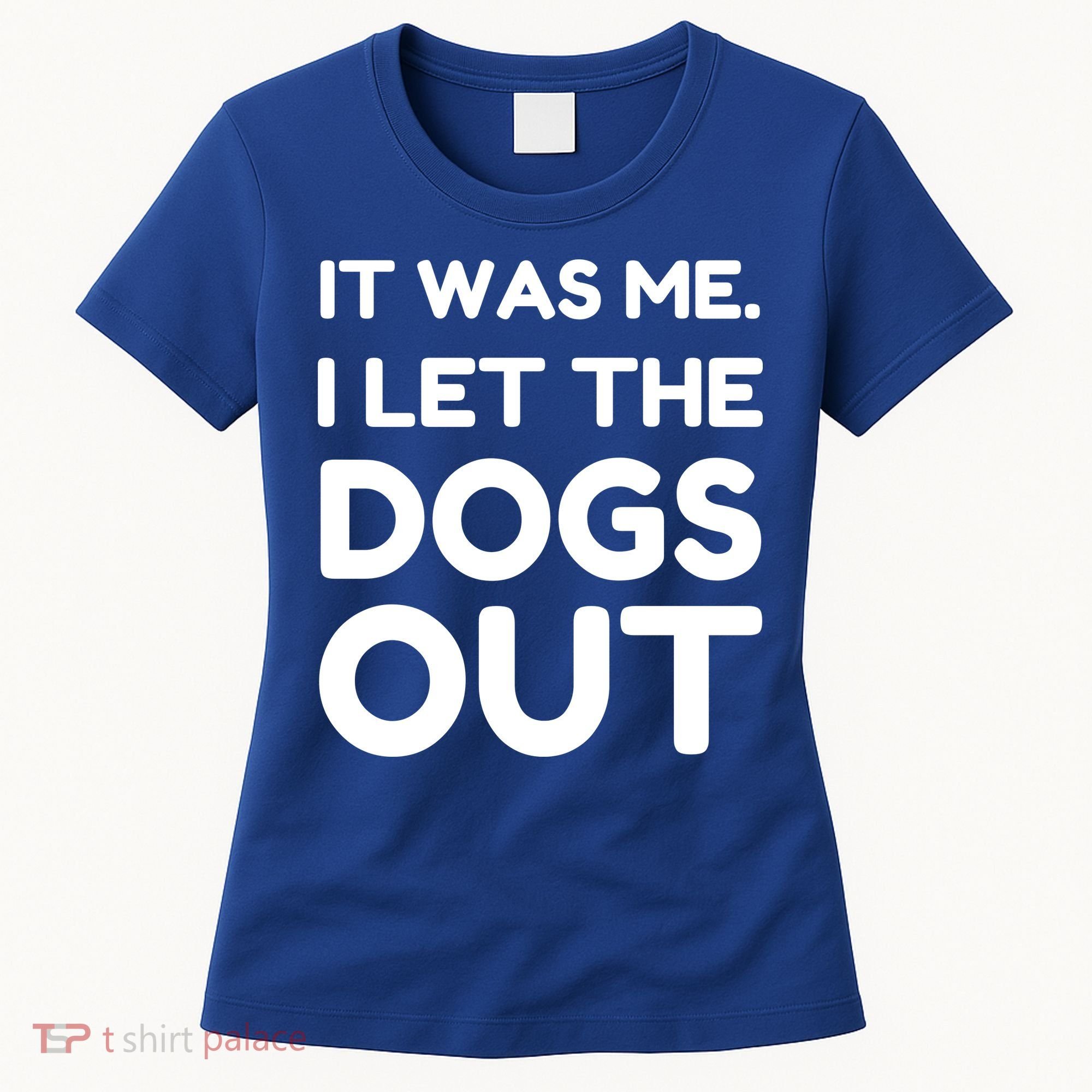 It Was Me I Let The Dogs Out Funny Hilarious Women's T-Shirt