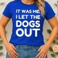 It Was Me I Let The Dogs Out Funny Hilarious Women's T-Shirt thumb 2