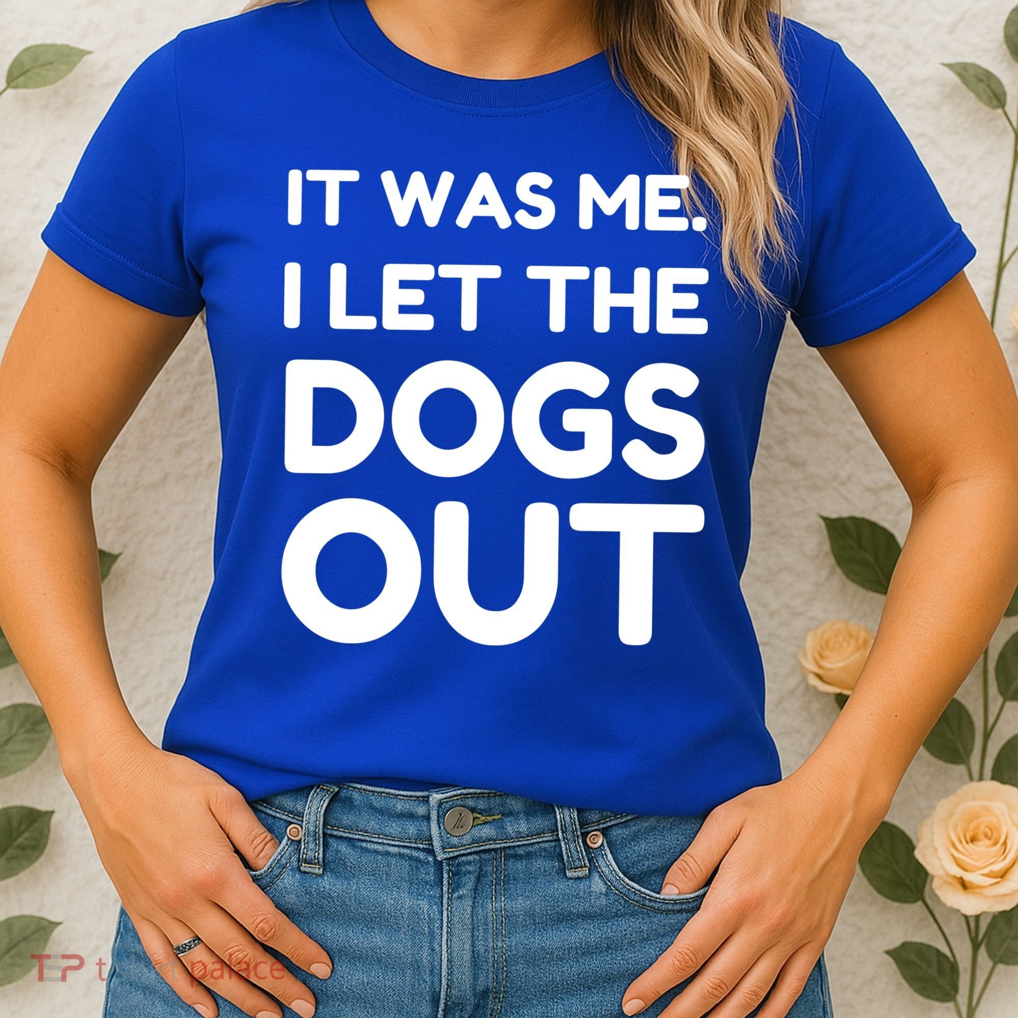 It Was Me I Let The Dogs Out Funny Hilarious Women's T-Shirt