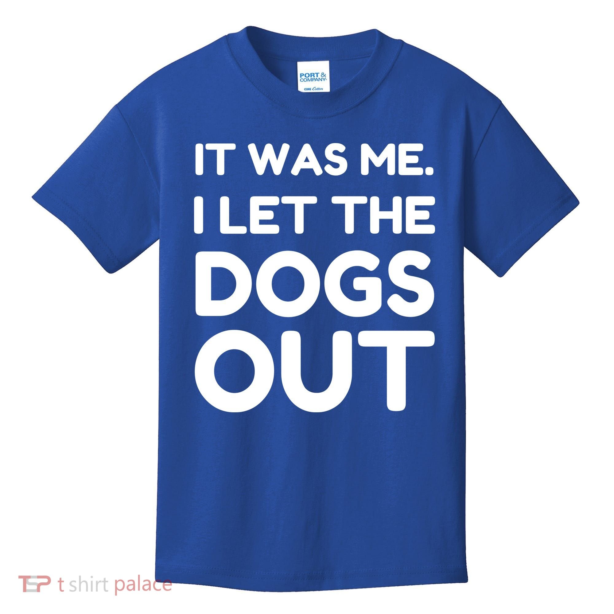 It Was Me I Let The Dogs Out Funny Hilarious Kids T-Shirt