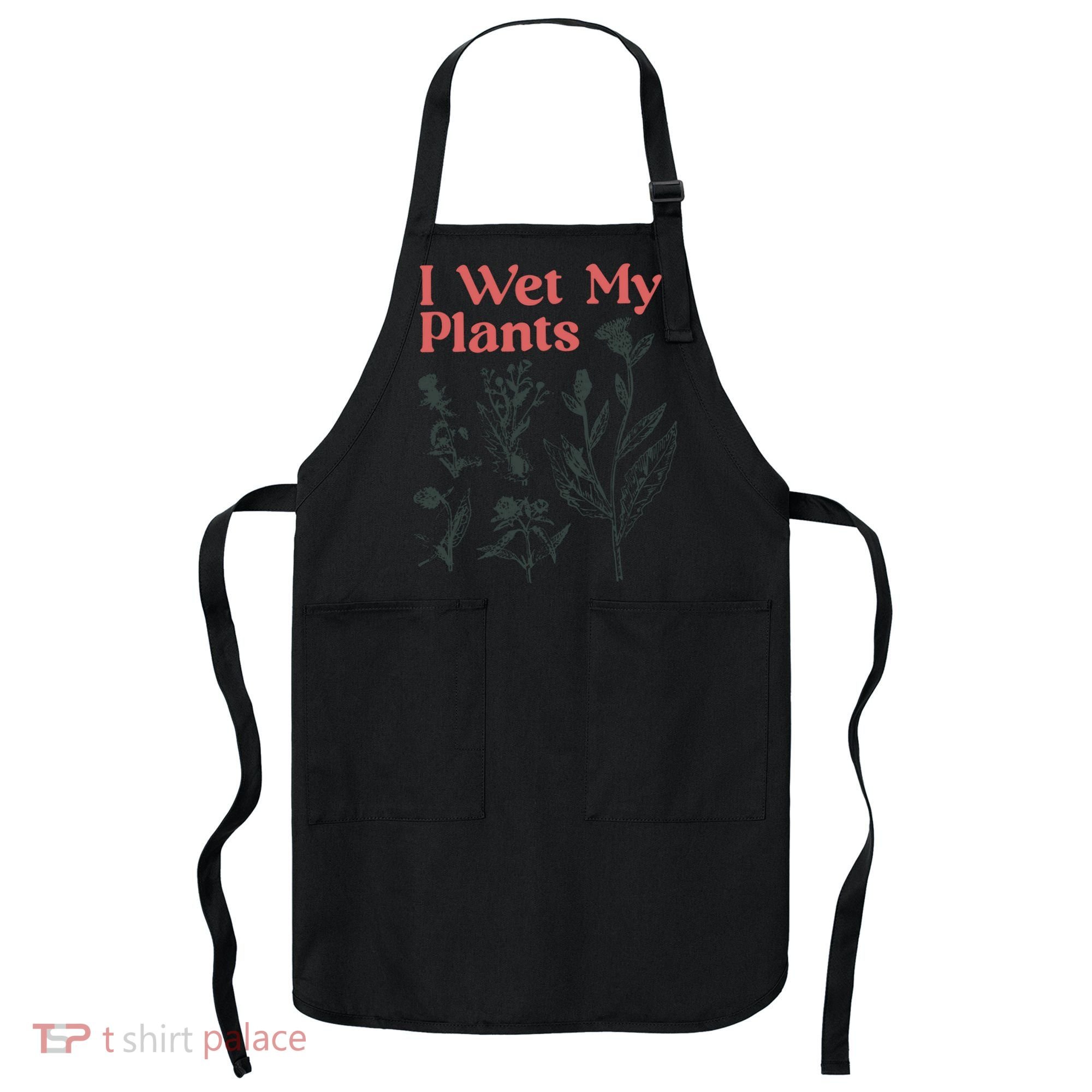 I Wet My Plants Apron