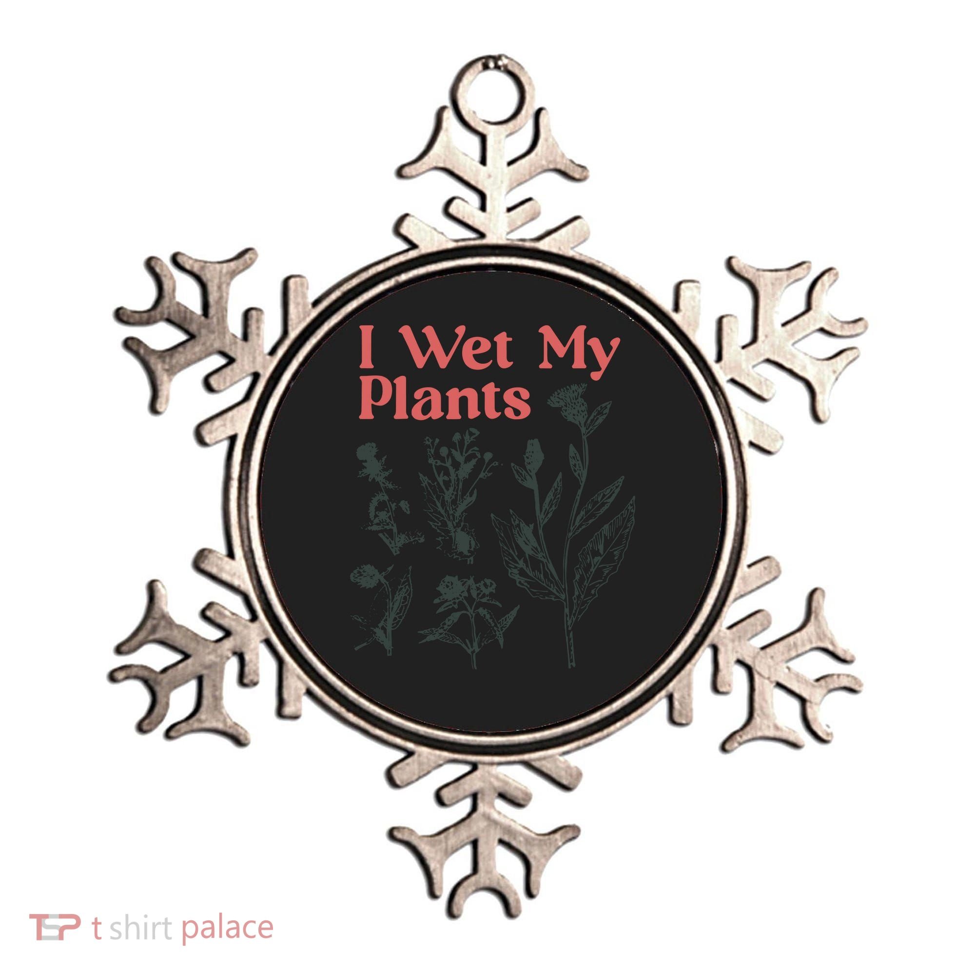 I Wet My Plants Ornament