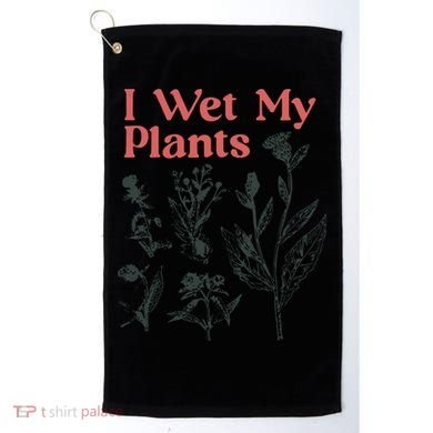 I Wet My Plants Golf Towel