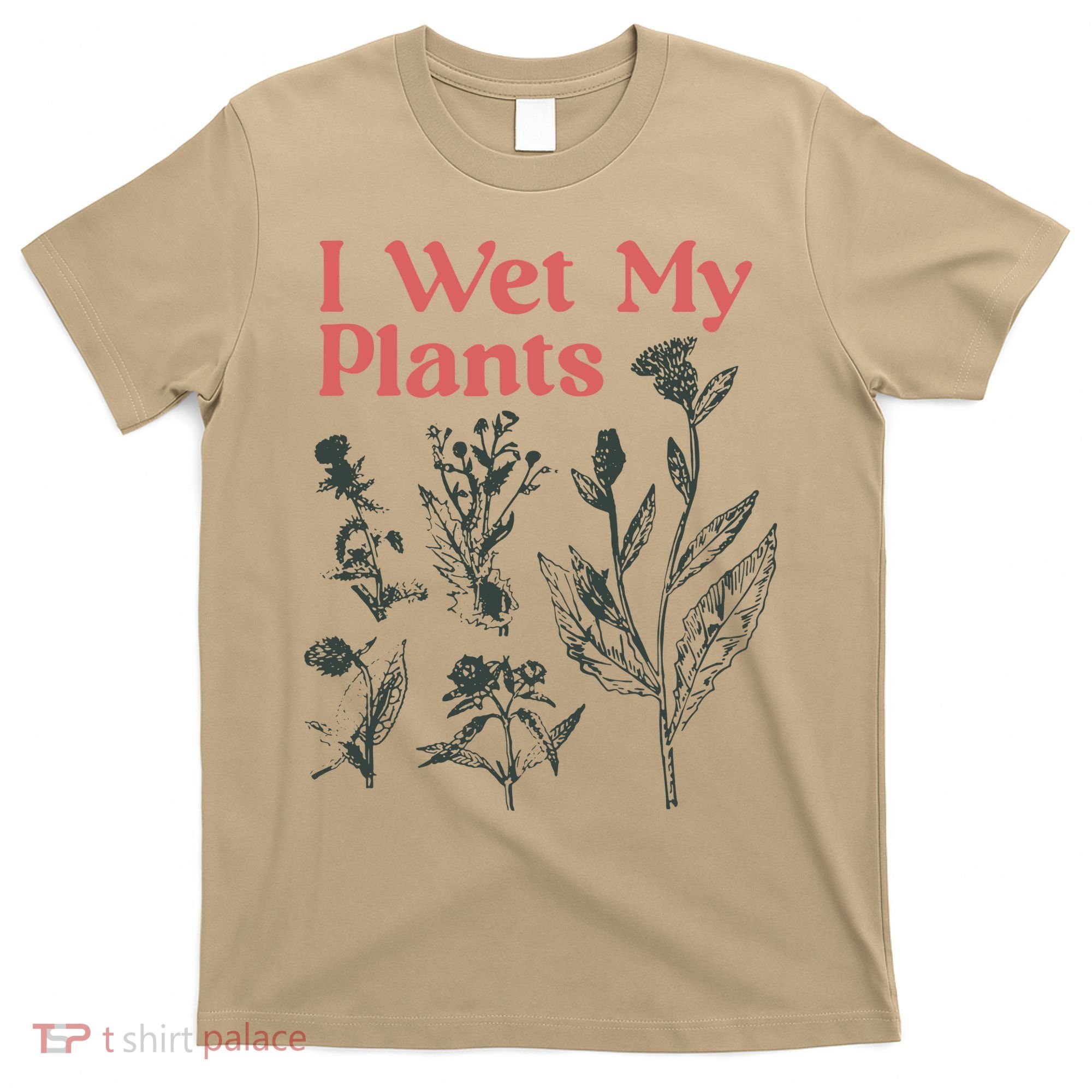 I Wet My Plants T-Shirt