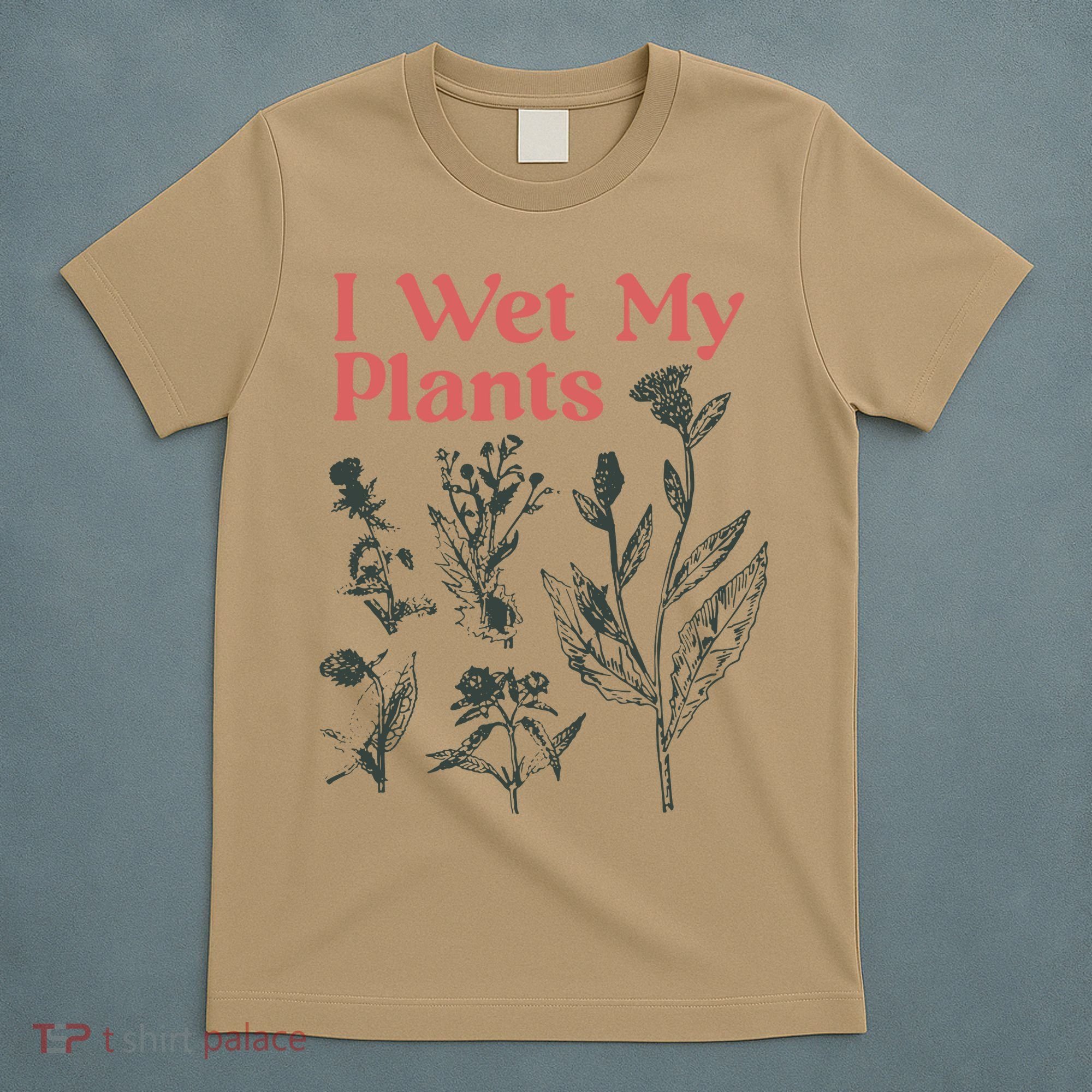I Wet My Plants T-Shirt